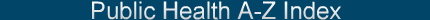 Public Health A-Z Index